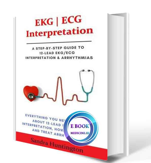 دانلود کتاب EKG/  ECG Interpretation. Everything You Need to Know about 12-Lead ECG/EKG Interpretation, How to Diagnose and Treat 2018  PDF)